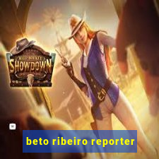 beto ribeiro reporter